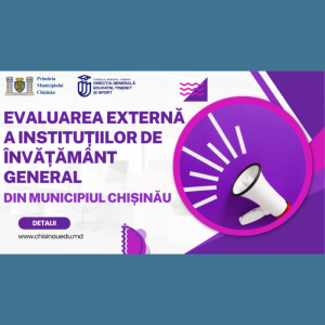 Evaluarea externă a instituțiilor de învățământ general din municipiul Chișinău